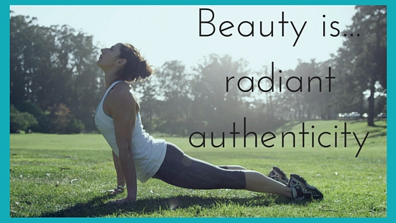 Beauty is... radiant authenticity